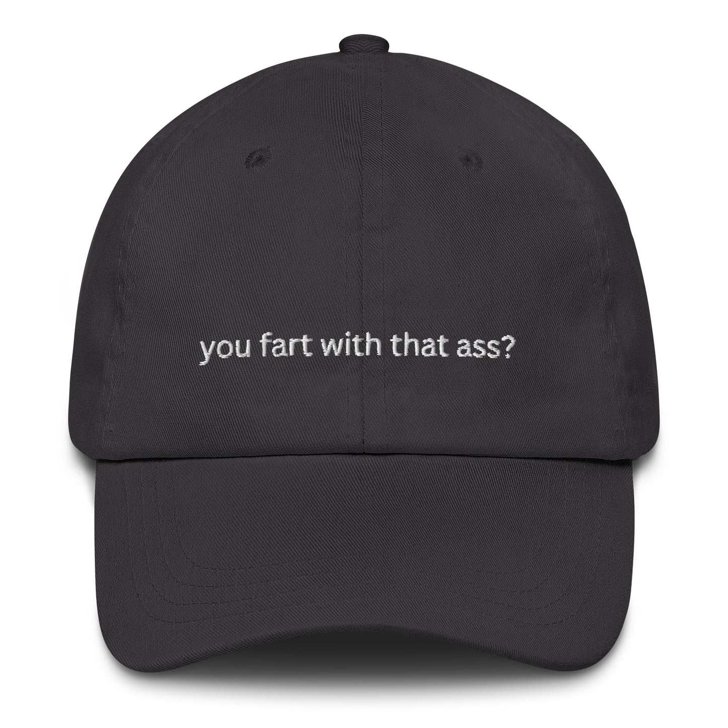 You Fart with that Ass? Dad Hat