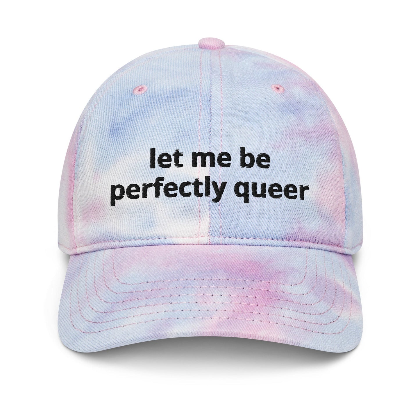 Let Me Be Perfectly Queer Pride Celebration Hat Tie Dye