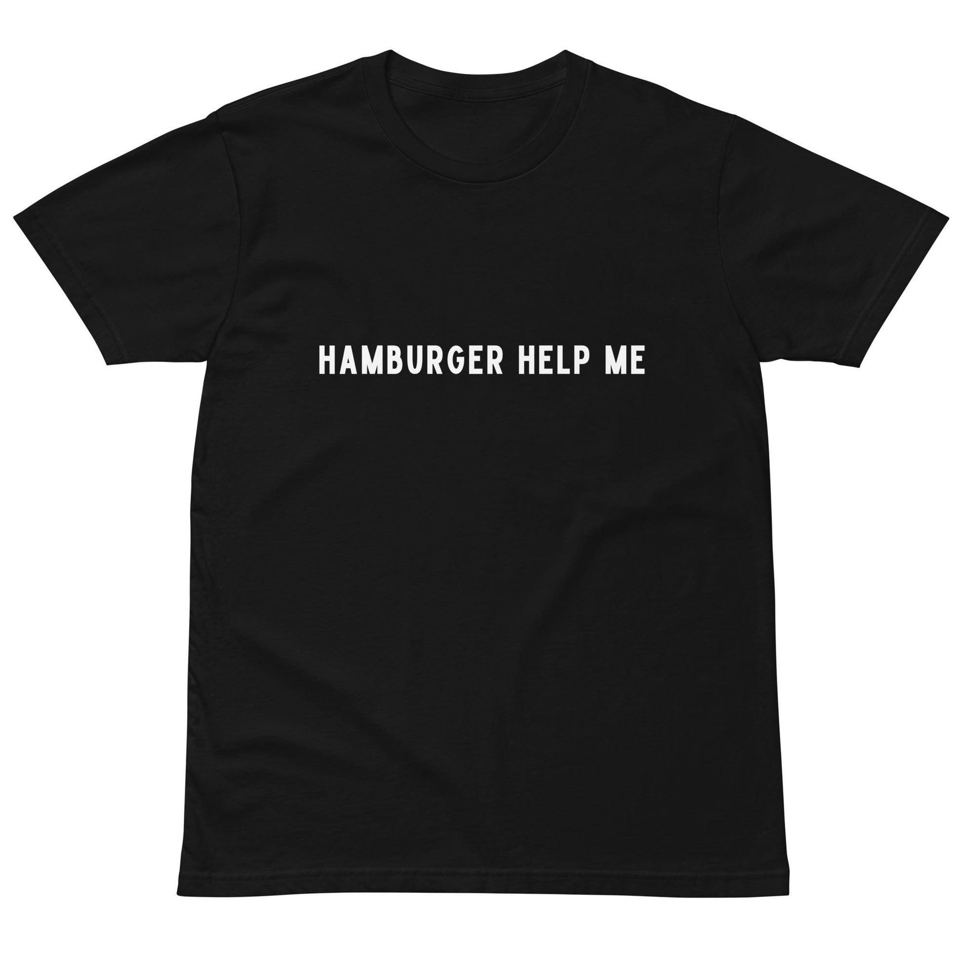 Hamburger Help Me Funny (not political) Tshirt Gift Birthday Best Friend