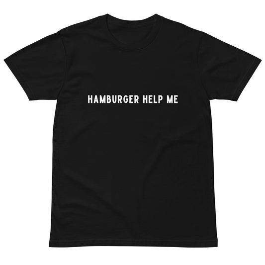 Hamburger Help Me Funny (not political) Tshirt Gift Birthday Best Friend