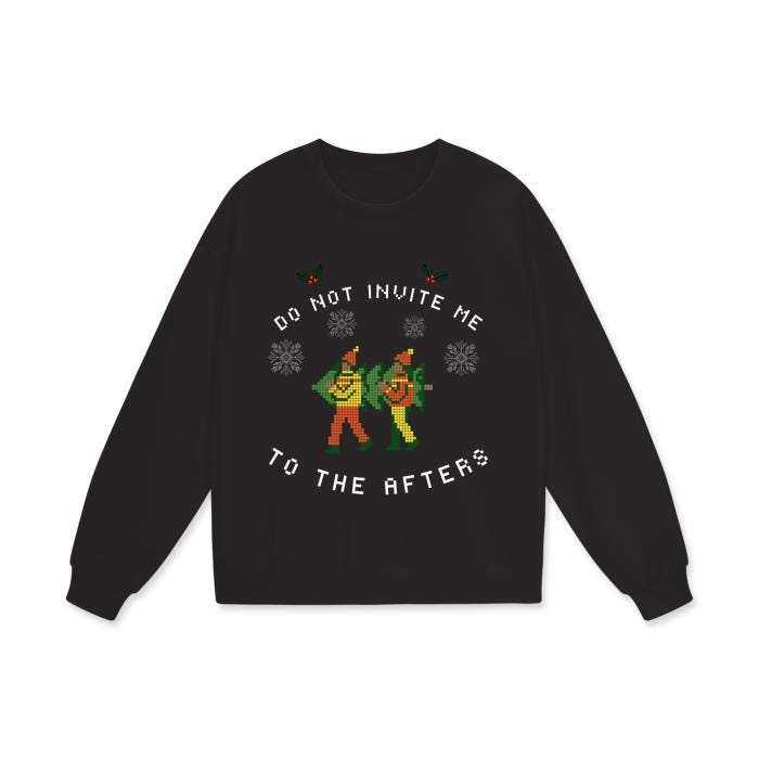 Do Not Invite Me To The Afters Funny Ugly Christmas Sweater Streetwear Unisex Heavyweight Drop Shoulder Oversized Sweatshirt