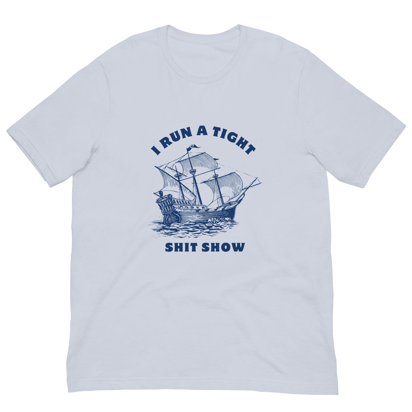 I Run a Tight Shit Show Funny Shirt for Men and Women